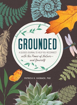 GROUNDED: A Guided Journal to Help You Reconnect with the Power of Nature—and Yourself by Patricia H. Hasbach, PhD